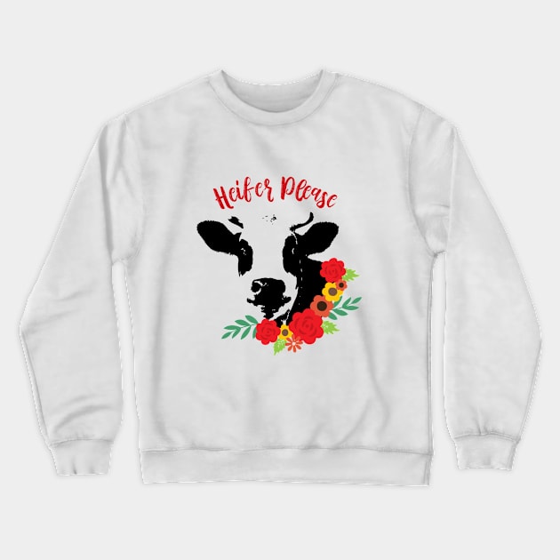 Heifer Please Crewneck Sweatshirt by erinmizedesigns